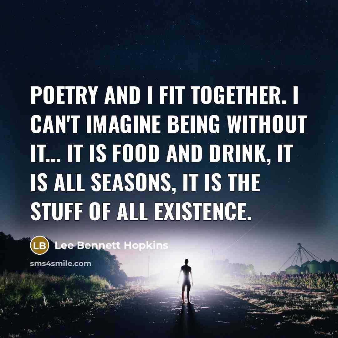 “Poetry and I fit together. I can't imagine being without…” quote by Lee Bennett Hopkins