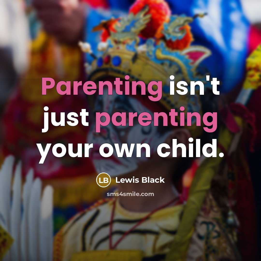 “Parenting isn't just parenting your own child.…” quote by Lewis Black