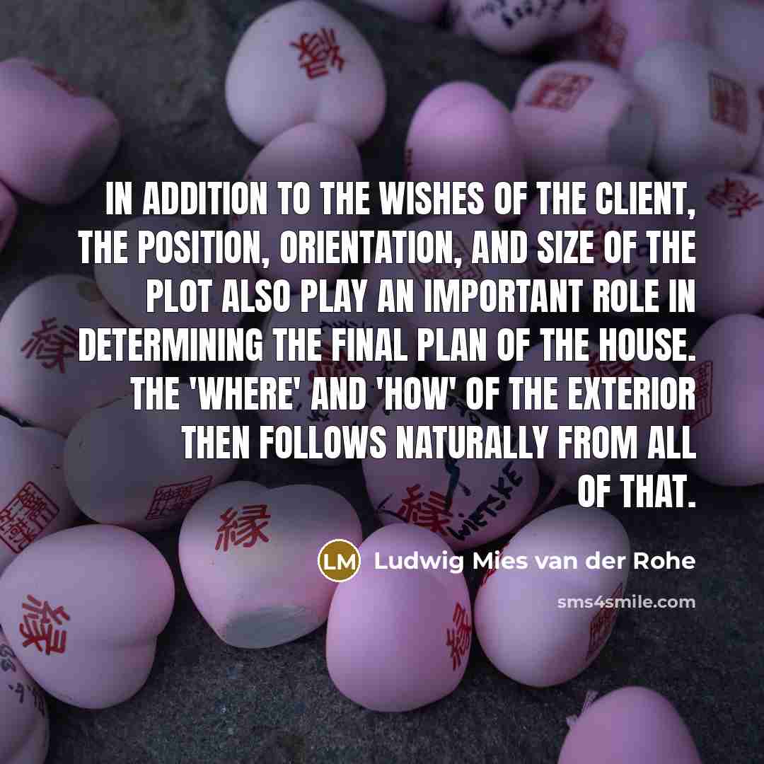 “In addition to the wishes of the client, the position,…” quote by Ludwig Mies van der Rohe
