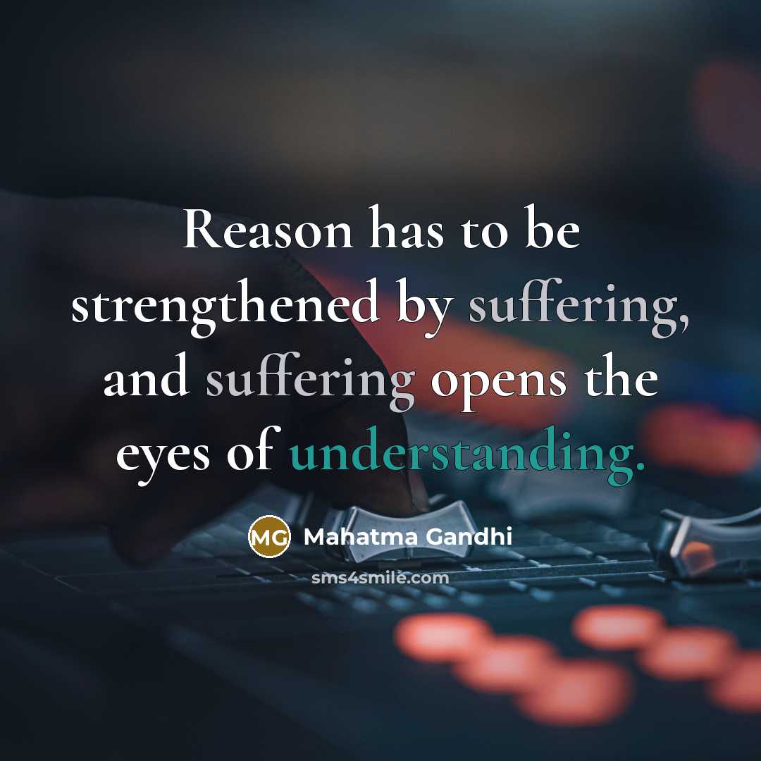 “Reason has to be strengthened by suffering, and suffering opens…” quote by Mahatma Gandhi