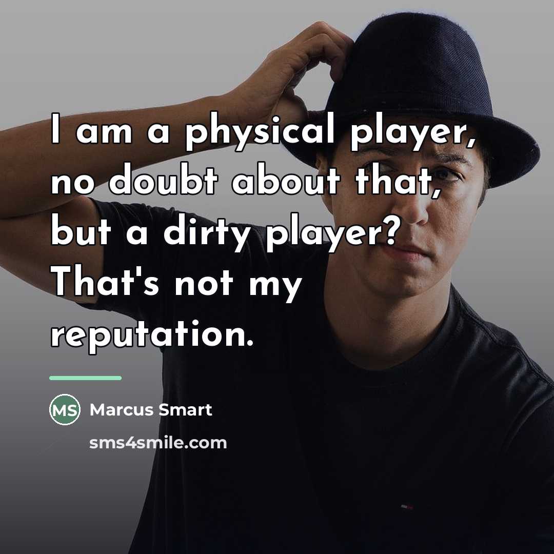 “I am a physical player, no doubt about that, but…” quote by Marcus Smart