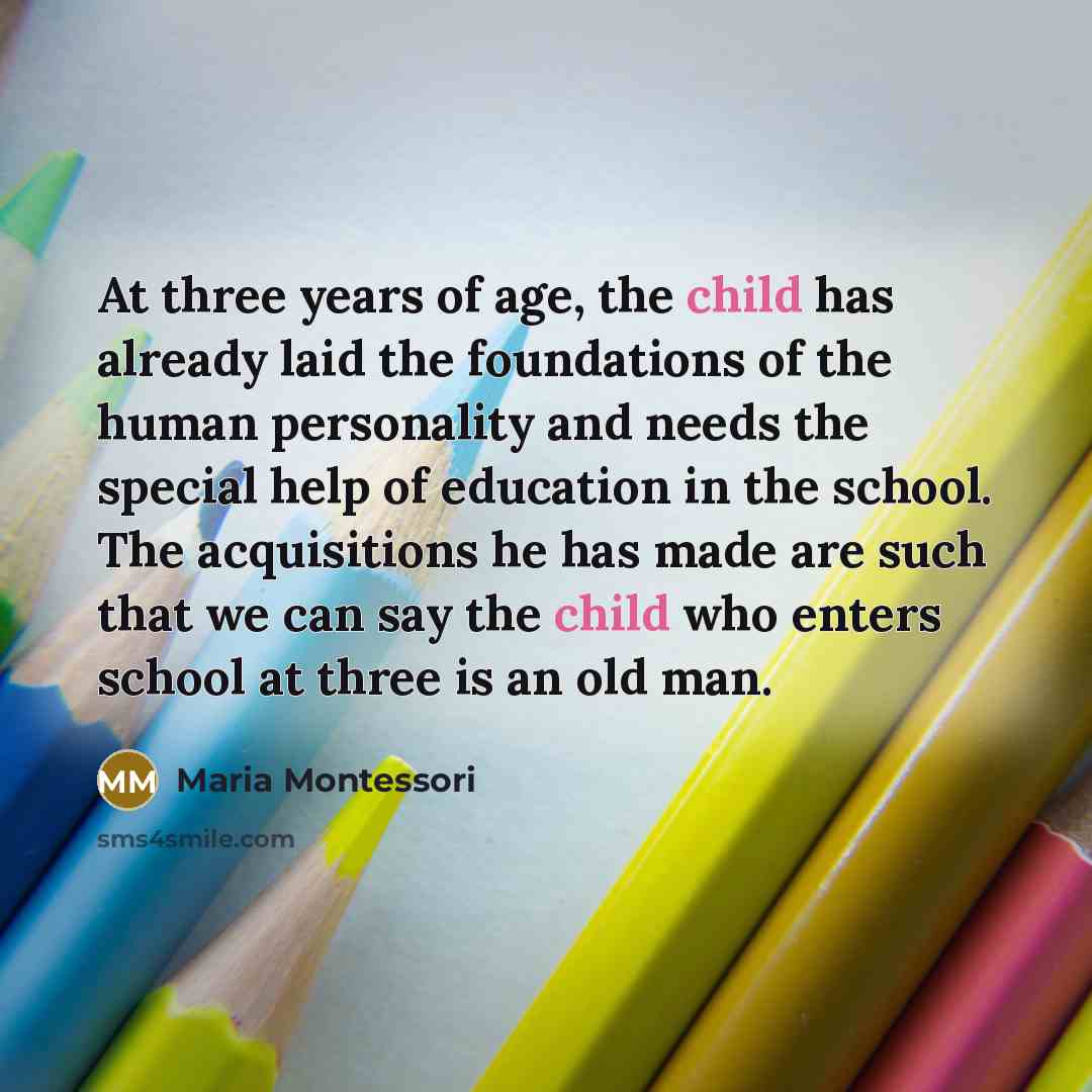 “At three years of age, the child has already laid…” quote by Maria Montessori