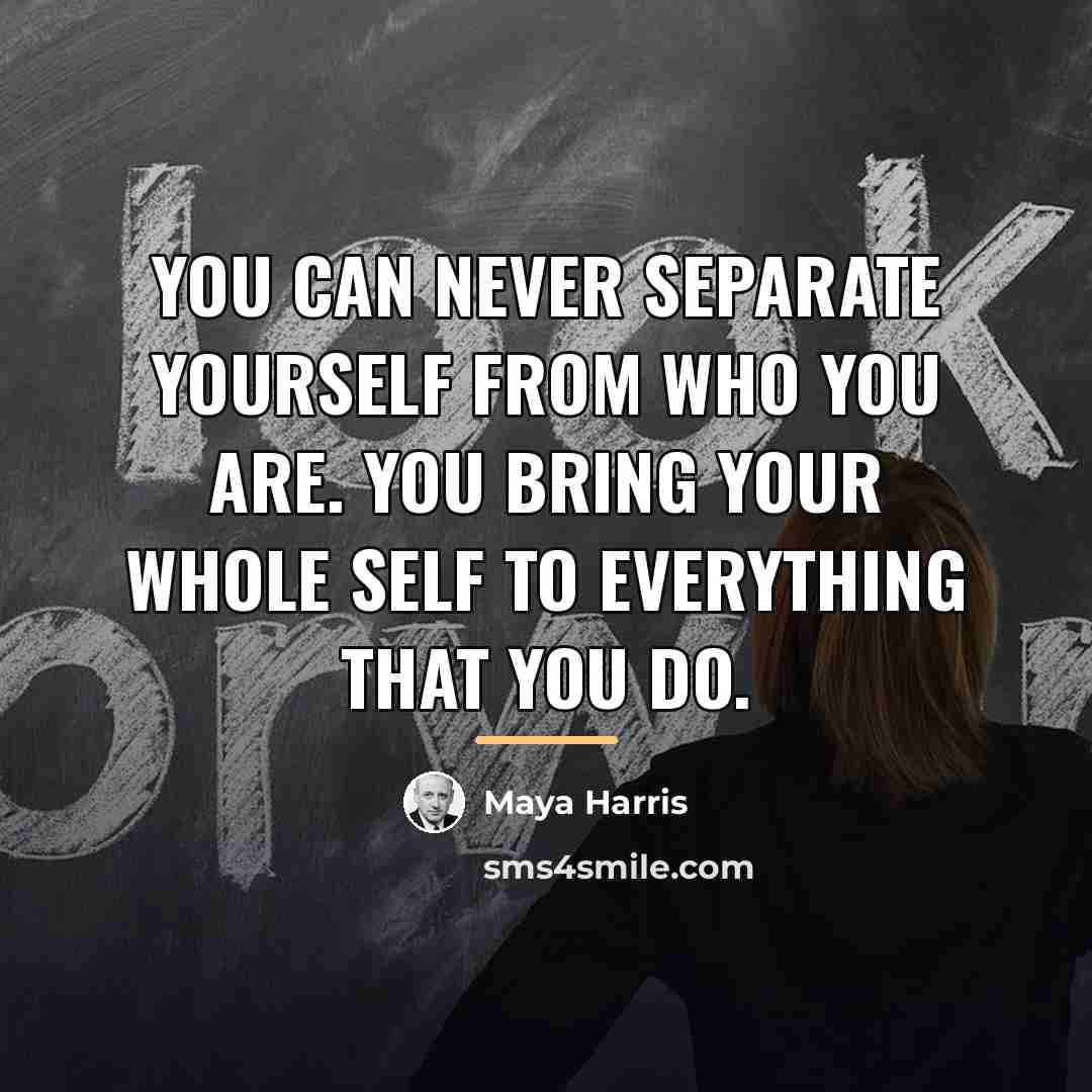 “You can never separate yourself from who you are. You…” quote by Maya Harris