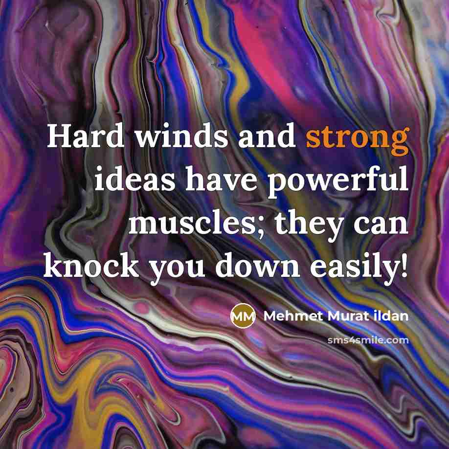 “Hard winds and strong ideas have powerful muscles; they can…” quote by Mehmet Murat Ildan