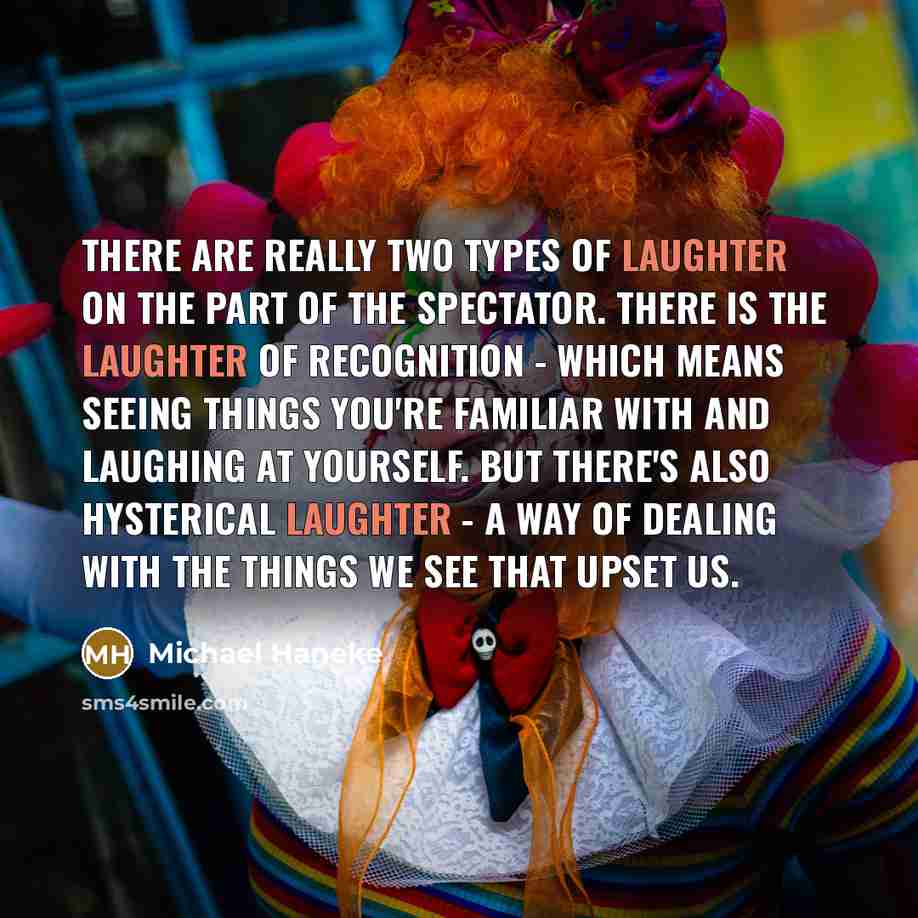 “There are really two types of laughter on the part…” quote by Michael Haneke