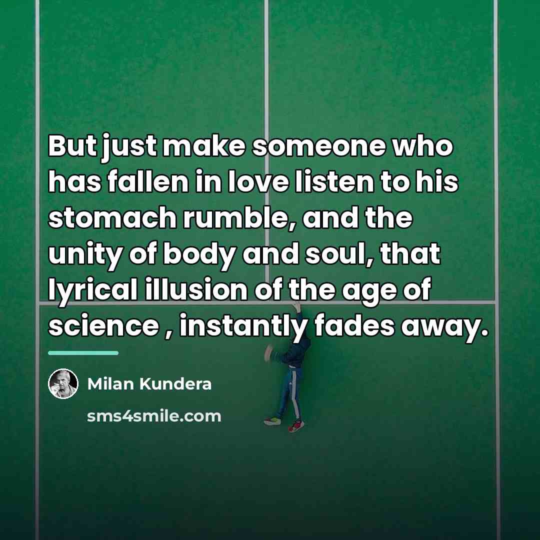 “But just make someone who has fallen in love listen…” quote by Milan Kundera