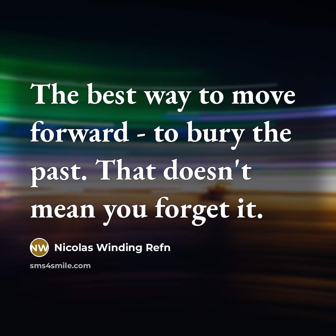 “The best way to move forward - to bury the…” quote by Nicolas Winding Refn