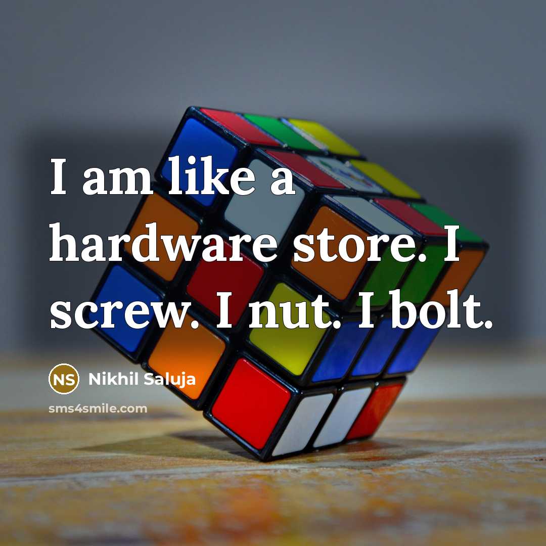 “I am like a hardware store. I screw. I nut.…” quote by Nikhil Saluja