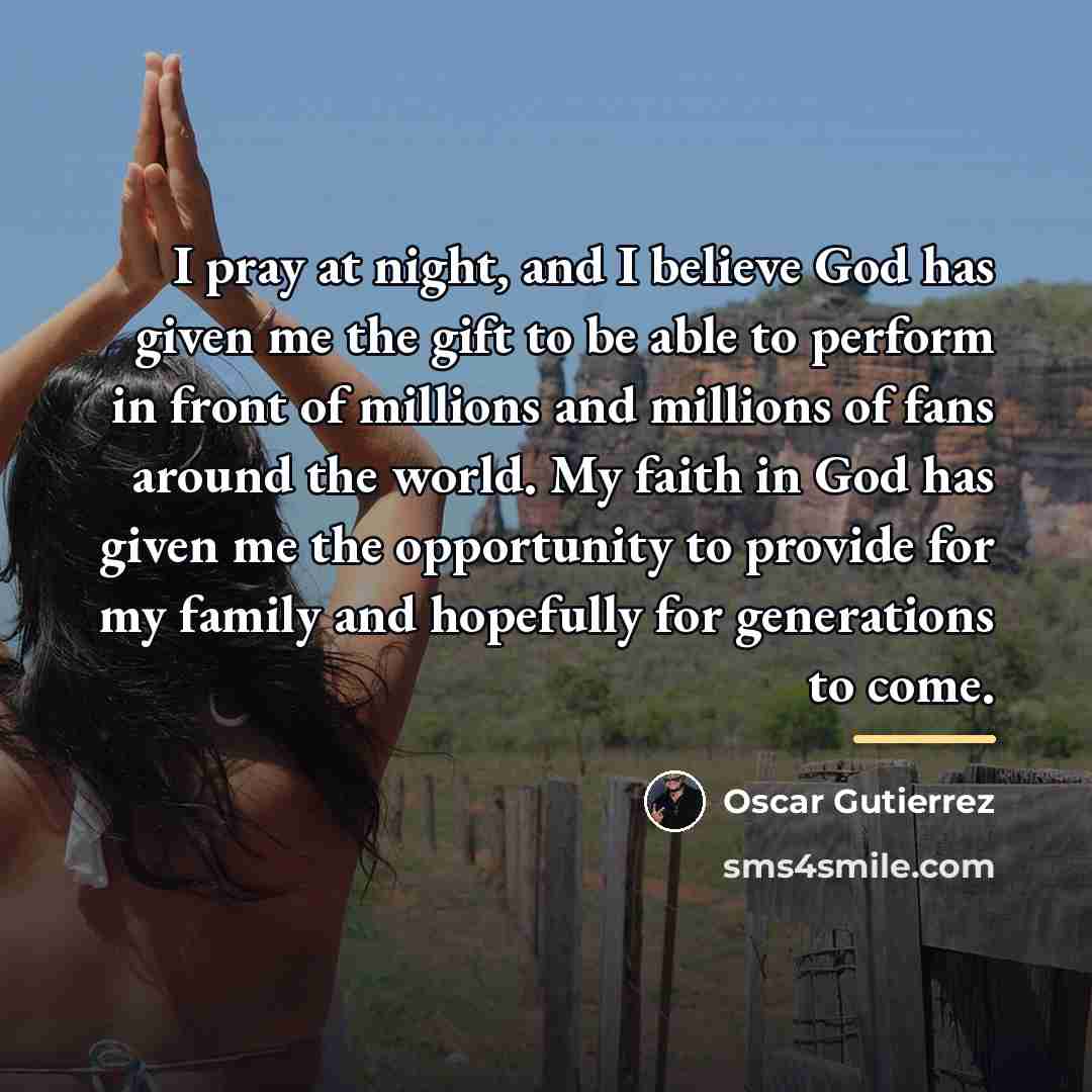“I pray at night, and I believe God has given…” quote by Oscar Gutierrez