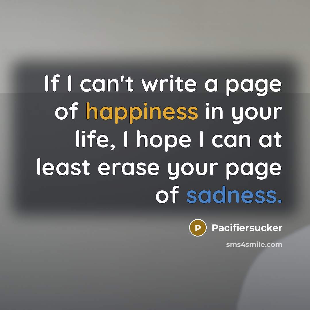 “If I can't write a page of happiness in your…” quote by Pacifiersucker