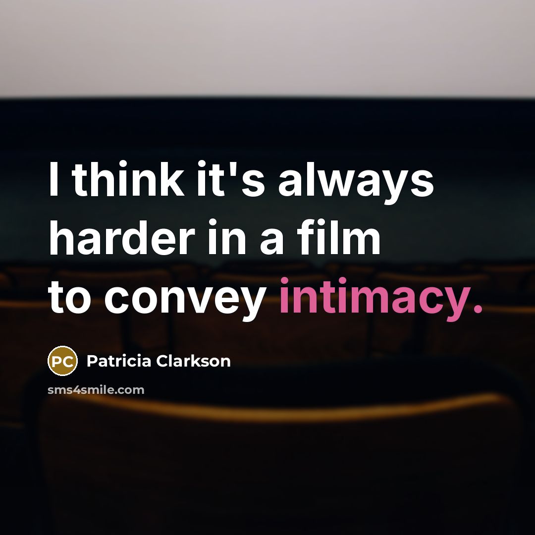 “I think it's always harder in a film to convey…” quote by Patricia Clarkson