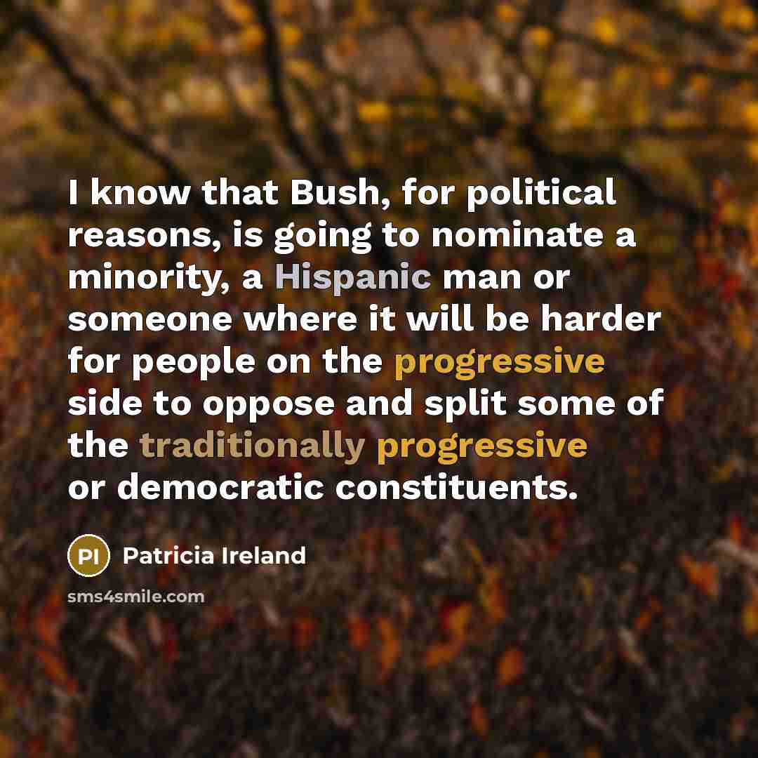 “I know that Bush, for political reasons, is going to…” quote by Patricia Ireland