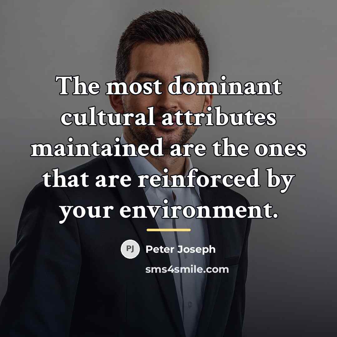 “The most dominant cultural attributes maintained are the ones that…” quote by Peter Joseph