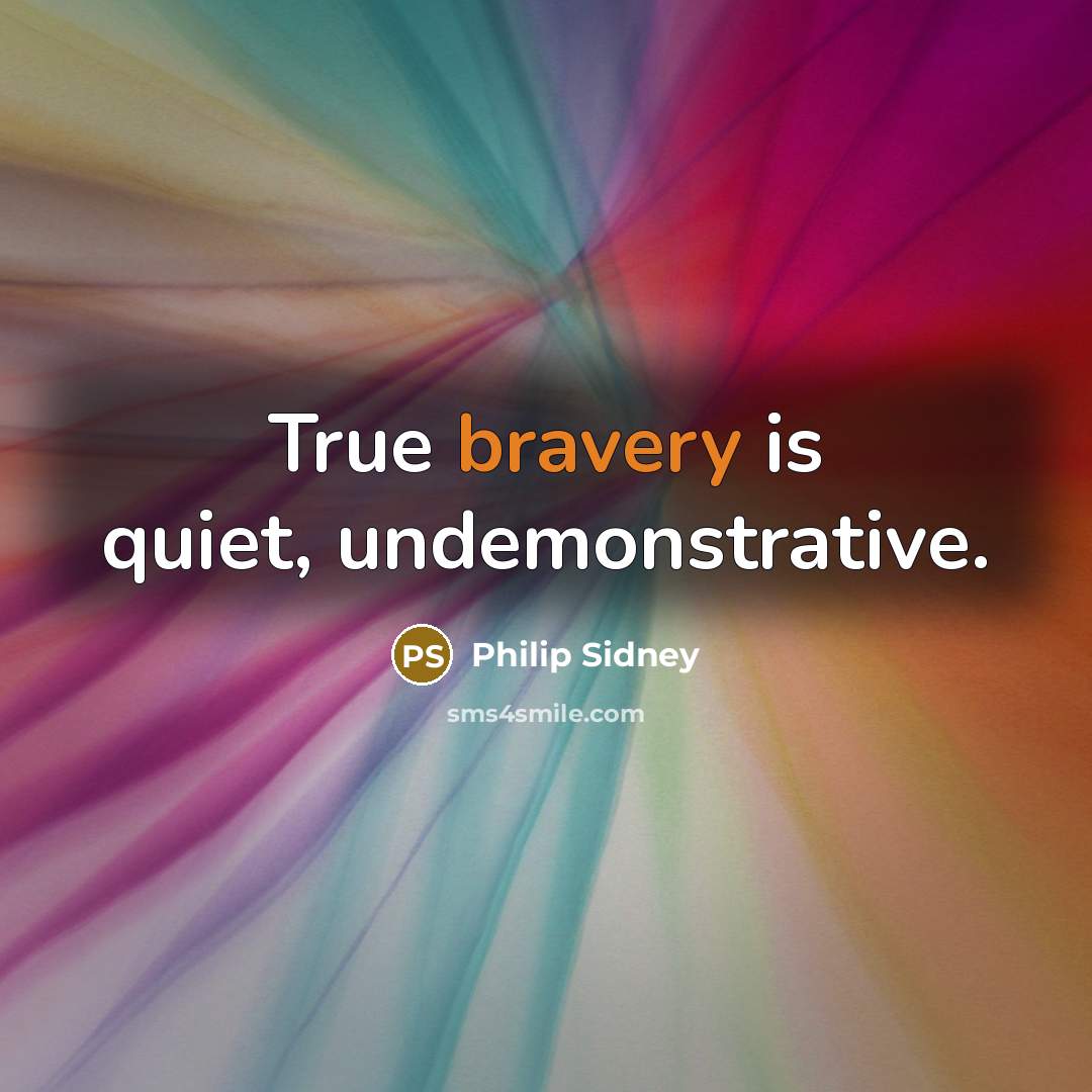 “True bravery is quiet, undemonstrative.…” quote by Philip Sidney