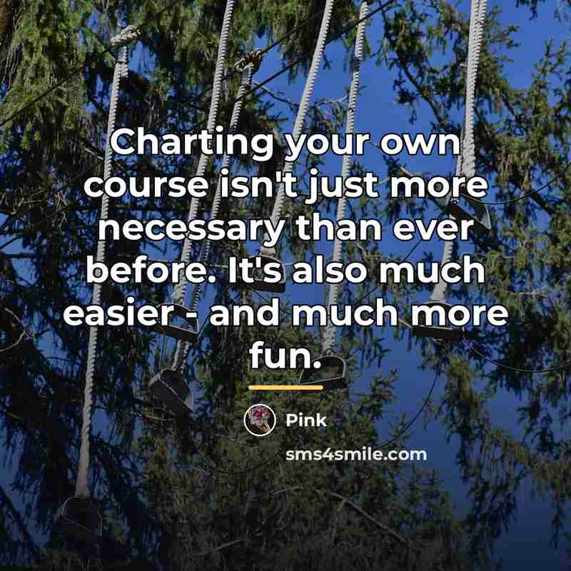 “Charting your own course isn't just more necessary than ever…” quote by Pink