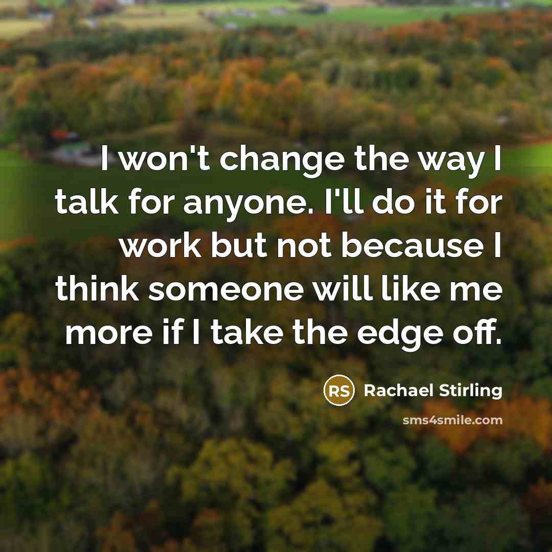 “I won't change the way I talk for anyone. I'll…” quote by Rachael Stirling