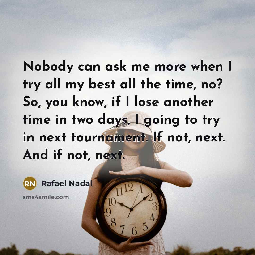 “Nobody can ask me more when I try all my…” quote by Rafael Nadal