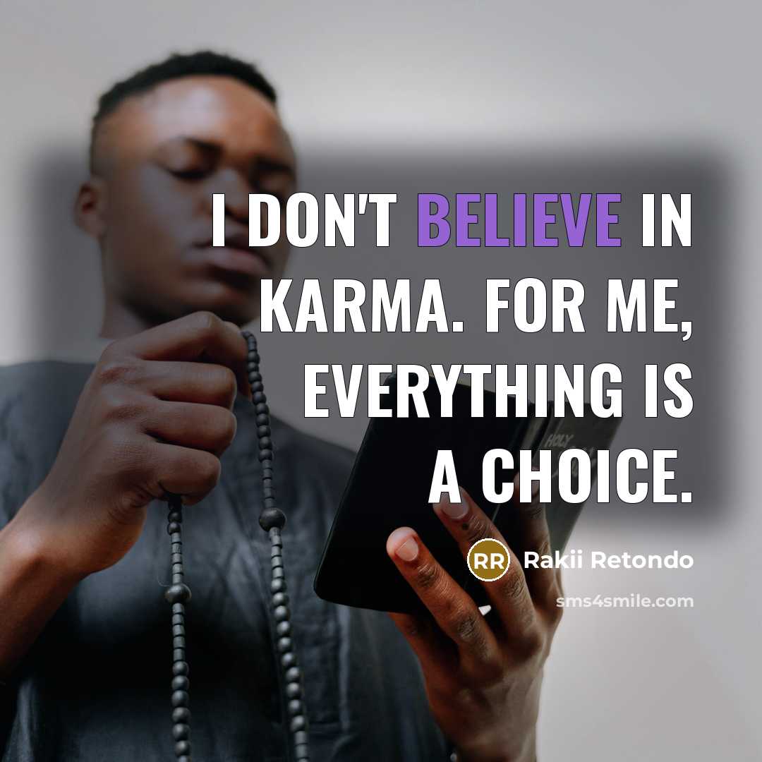 “I don't believe in Karma. For me, everything is a…” quote by Rakii Retondo