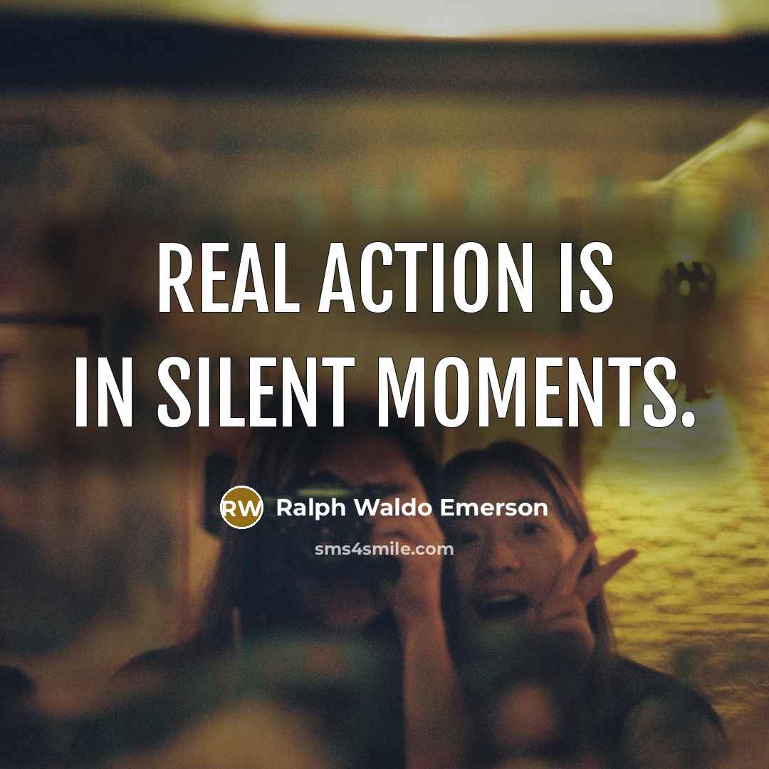 “Real action is in silent moments.…” quote by Ralph Waldo Emerson