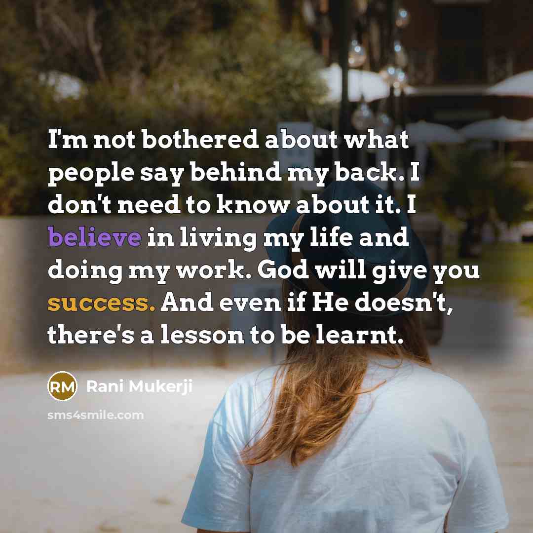 “I'm not bothered about what people say behind my back.…” quote by Rani Mukerji