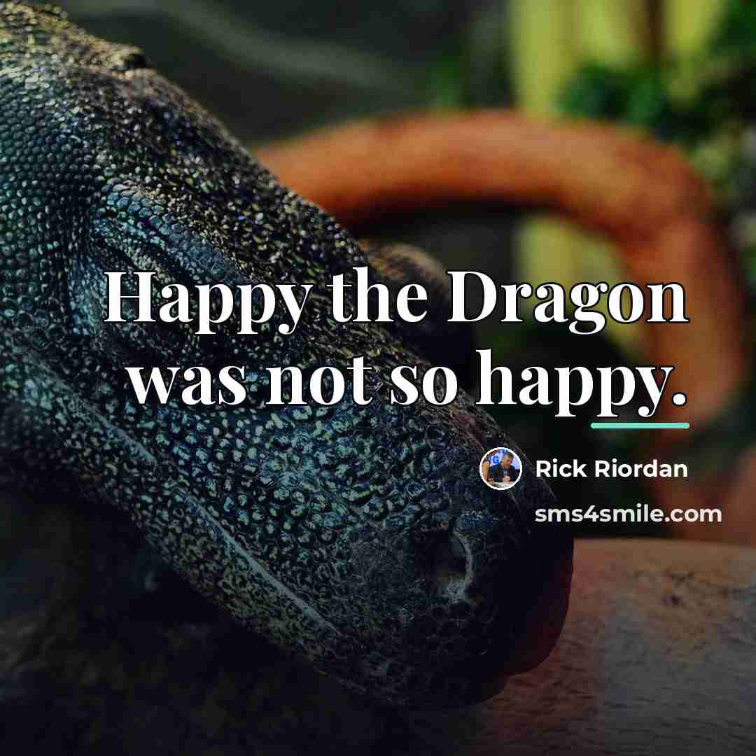“Happy the Dragon was not so happy.…” quote by Rick Riordan