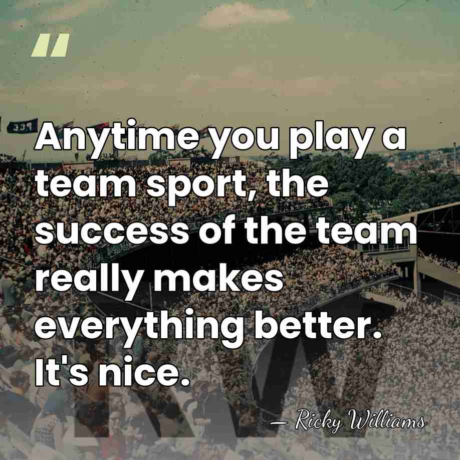 Anytime you play a team sport, the success of the team really&hellip; - Ricky Williams