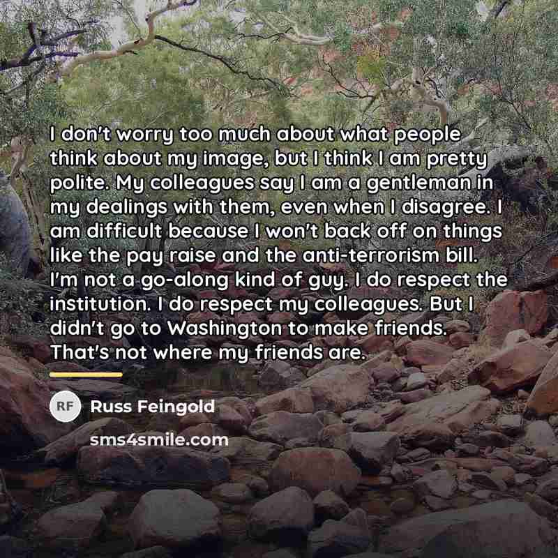 “I don't worry too much about what people think about…” quote by Russ Feingold