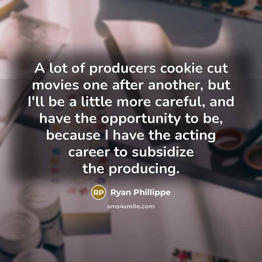 “A lot of producers cookie cut movies one after another,…” quote by Ryan Phillippe