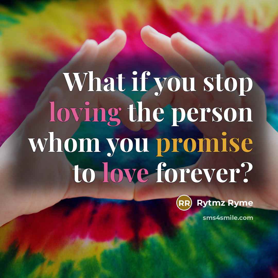 “What if you stop loving the person whom you promise to love forever?” quote by Rytmz Ryme