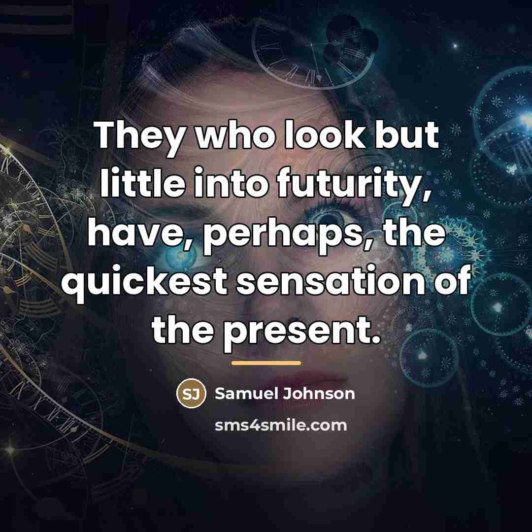 “They who look but little into futurity, have, perhaps, the…” quote by Samuel Johnson