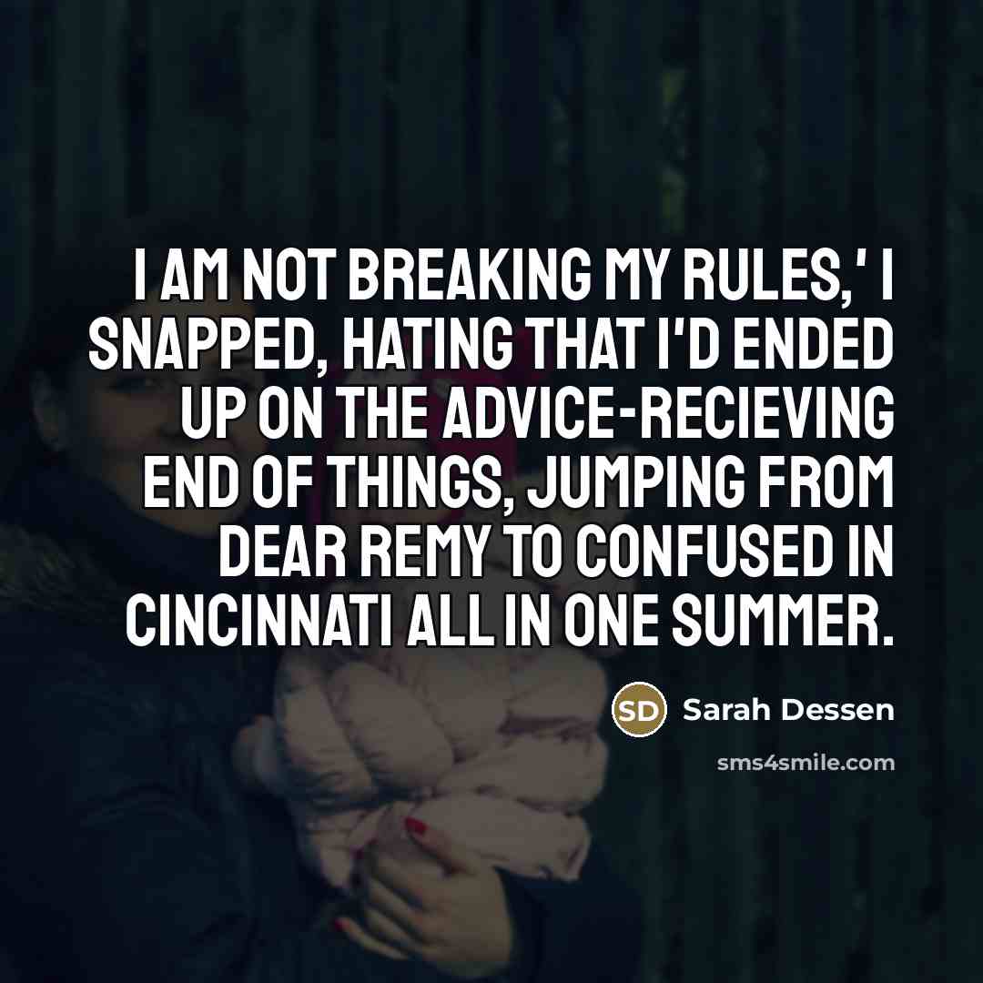 “I am not breaking my rules,' I snapped, hating that…” quote by Sarah Dessen