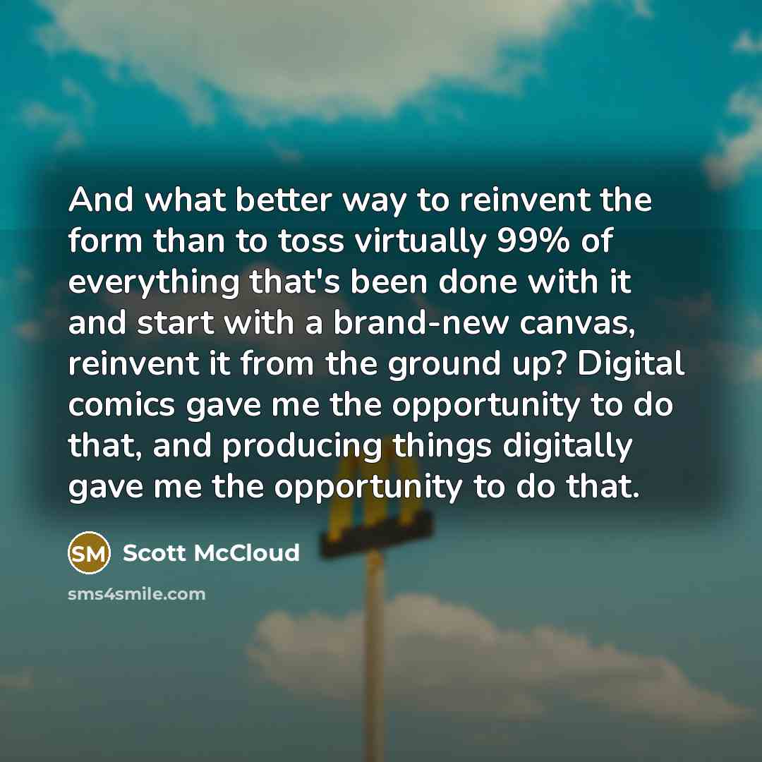 “And what better way to reinvent the form than to…” quote by Scott McCloud