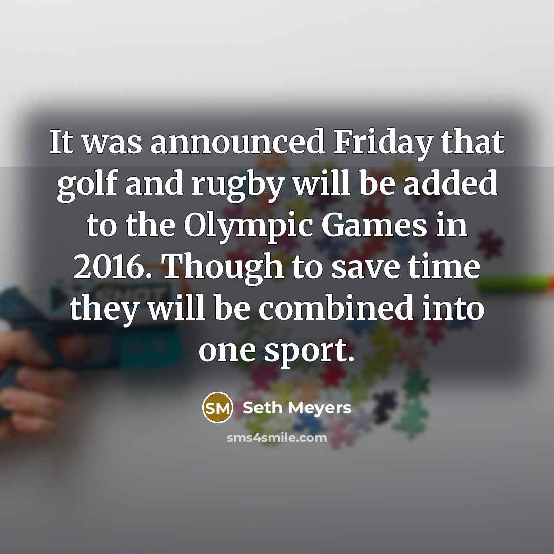 “It was announced Friday that golf and rugby will be…” quote by Seth Meyers