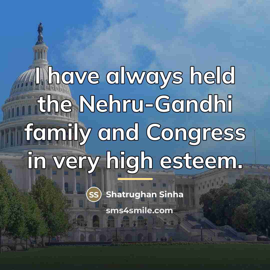 “I have always held the Nehru-Gandhi family and Congress in…” quote by Shatrughan Sinha