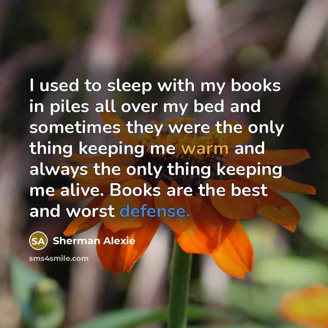 “I used to sleep with my books in piles all…” quote by Sherman Alexie