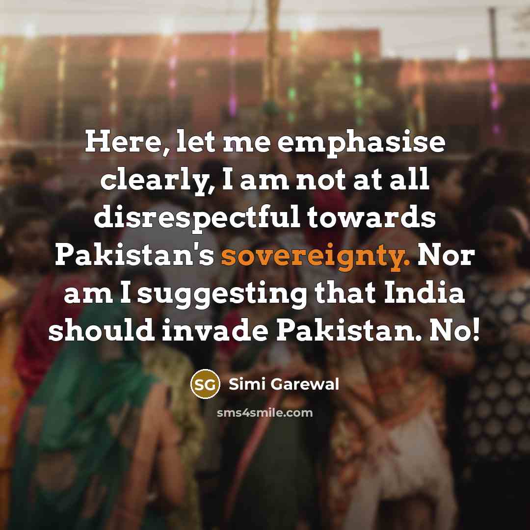 “Here, let me emphasise clearly, I am not at all…” quote by Simi Garewal