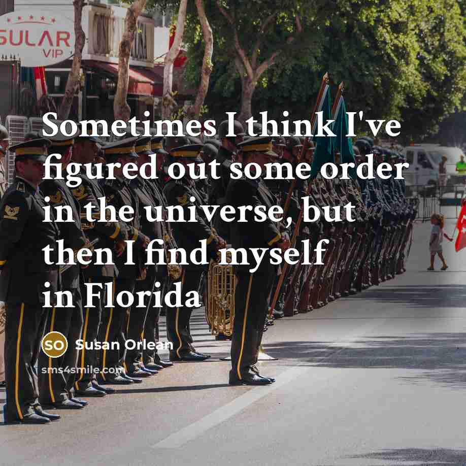 “Sometimes I think I've figured out some order in the…” quote by Susan Orlean