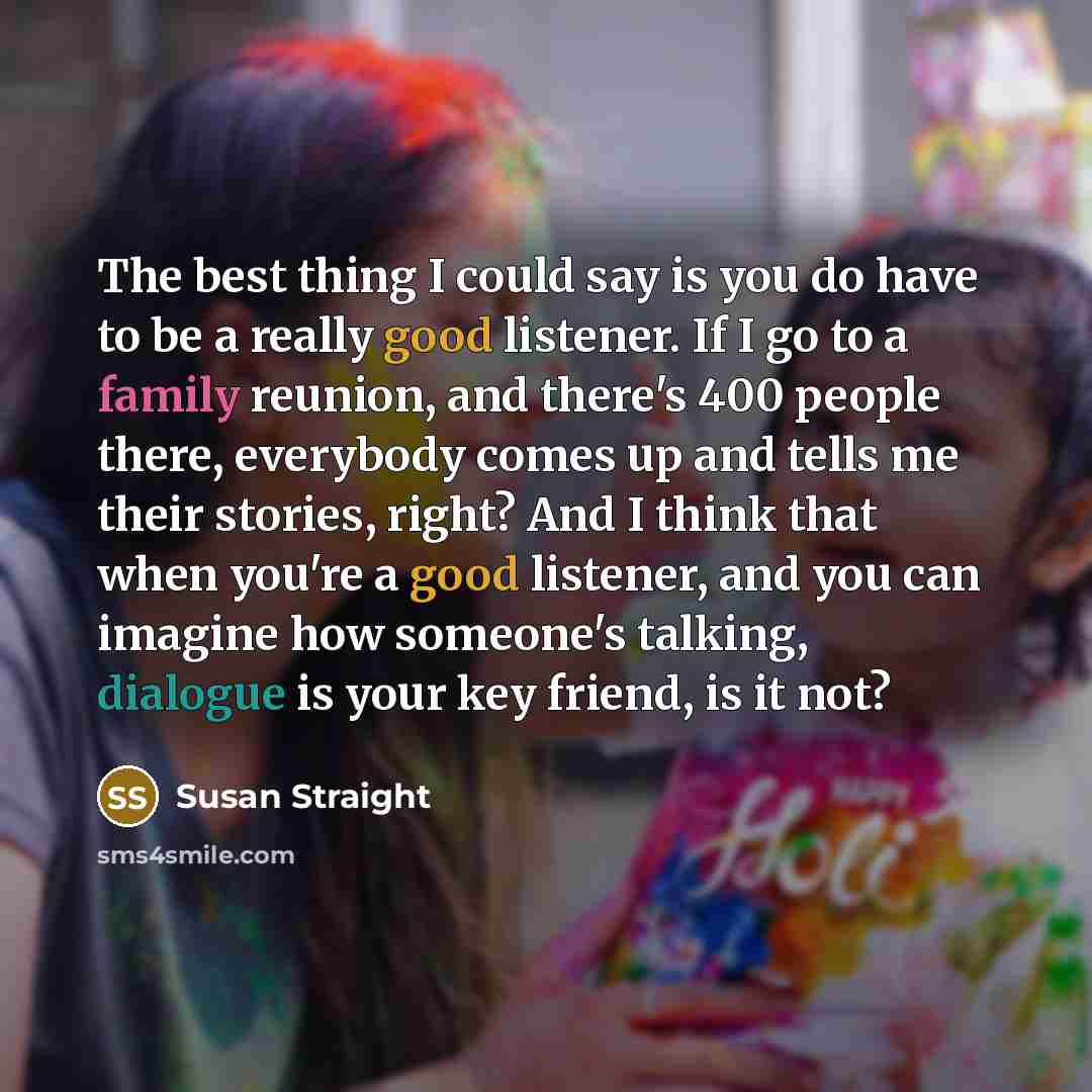 “The best thing I could say is you do have…” quote by Susan Straight