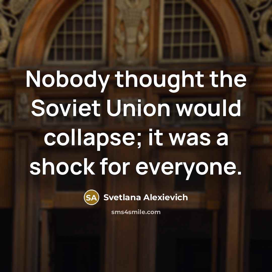 “Nobody thought the Soviet Union would collapse; it was a…” quote by Svetlana Alexievich
