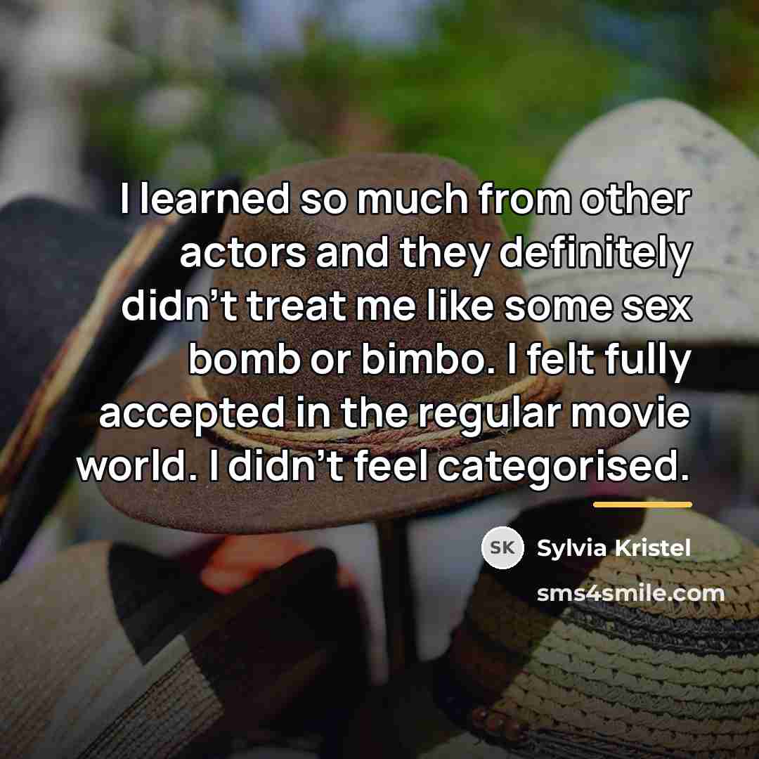 “I learned so much from other actors and they definitely…” quote by Sylvia Kristel