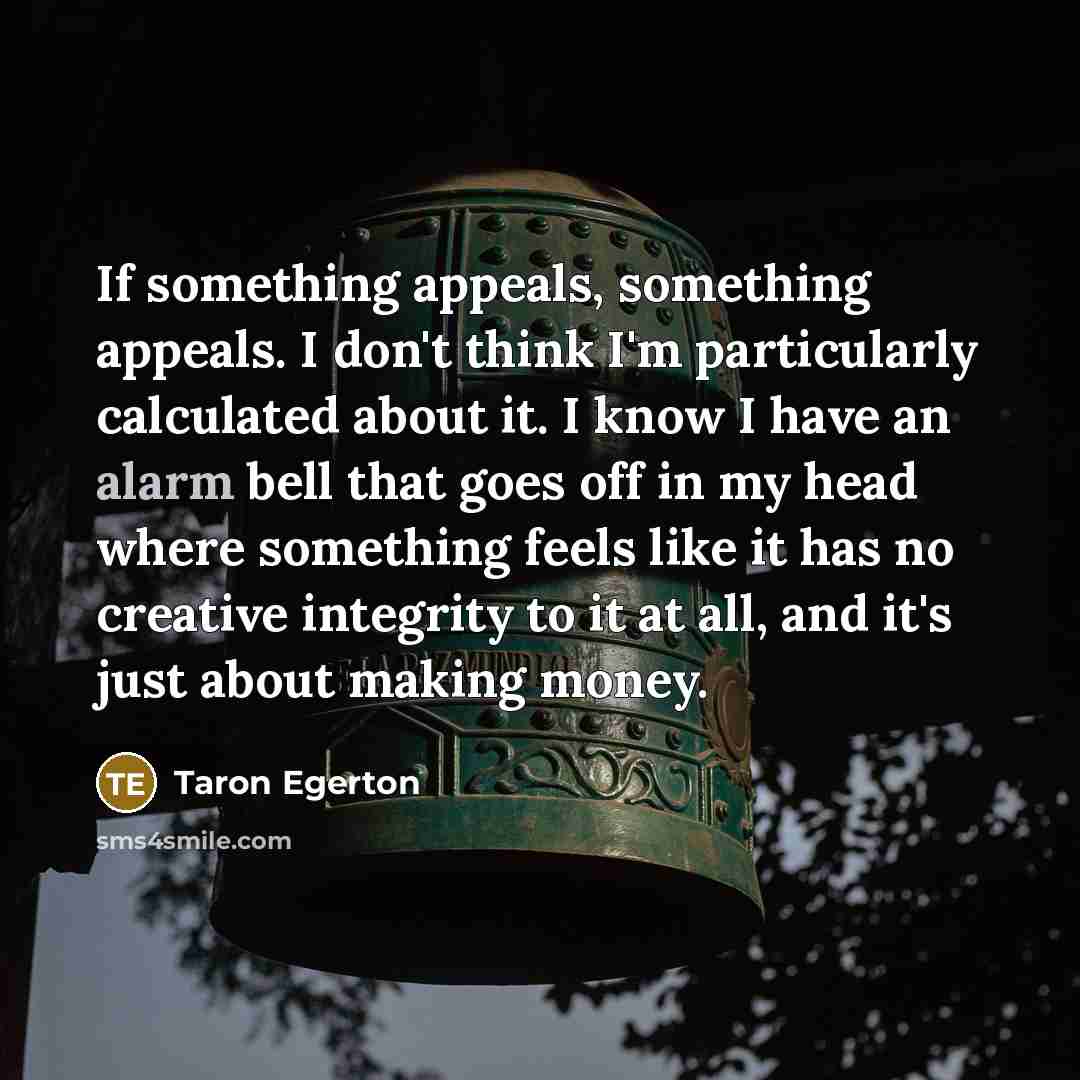 “If something appeals, something appeals. I don't think I'm particularly…” quote by Taron Egerton