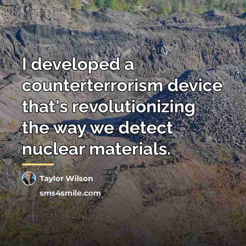 “I developed a counterterrorism device that's revolutionizing the way we…” quote by Taylor Wilson