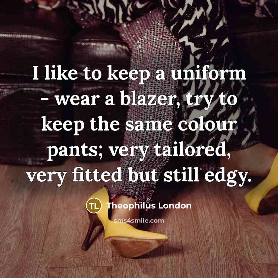 “I like to keep a uniform - wear a blazer,…” quote by Theophilus London