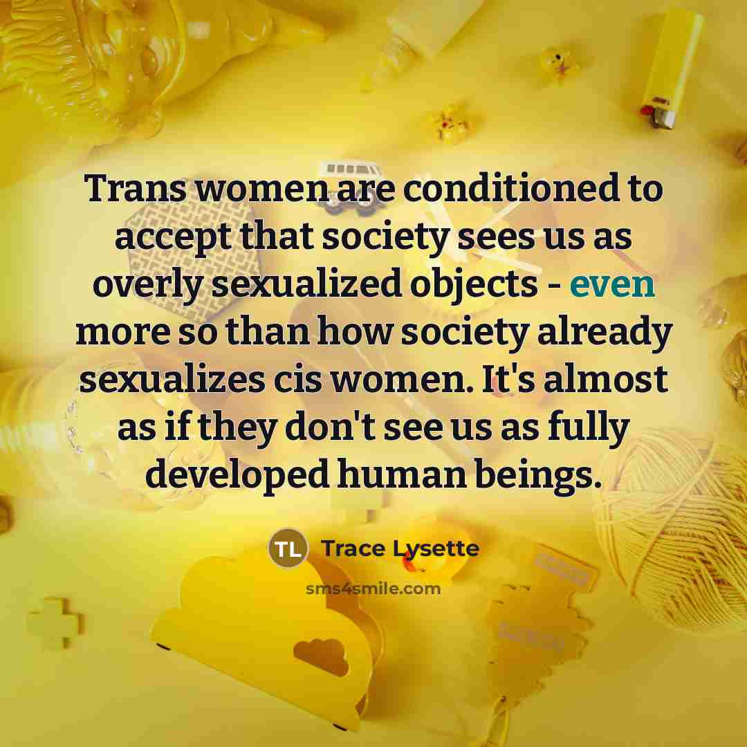“Trans women are conditioned to accept that society sees us…” quote by Trace Lysette
