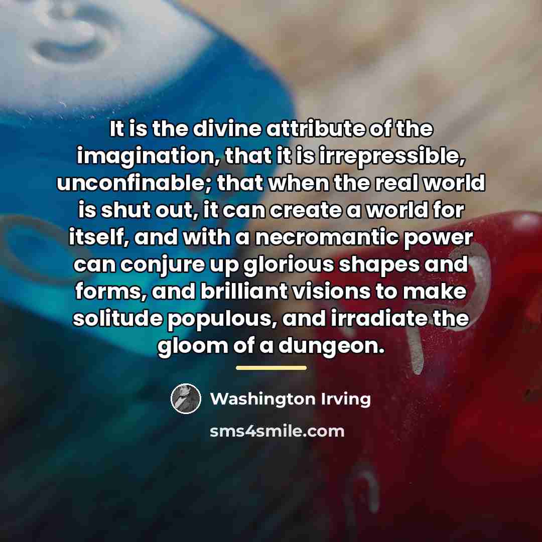 “It is the divine attribute of the imagination, that it…” quote by Washington Irving
