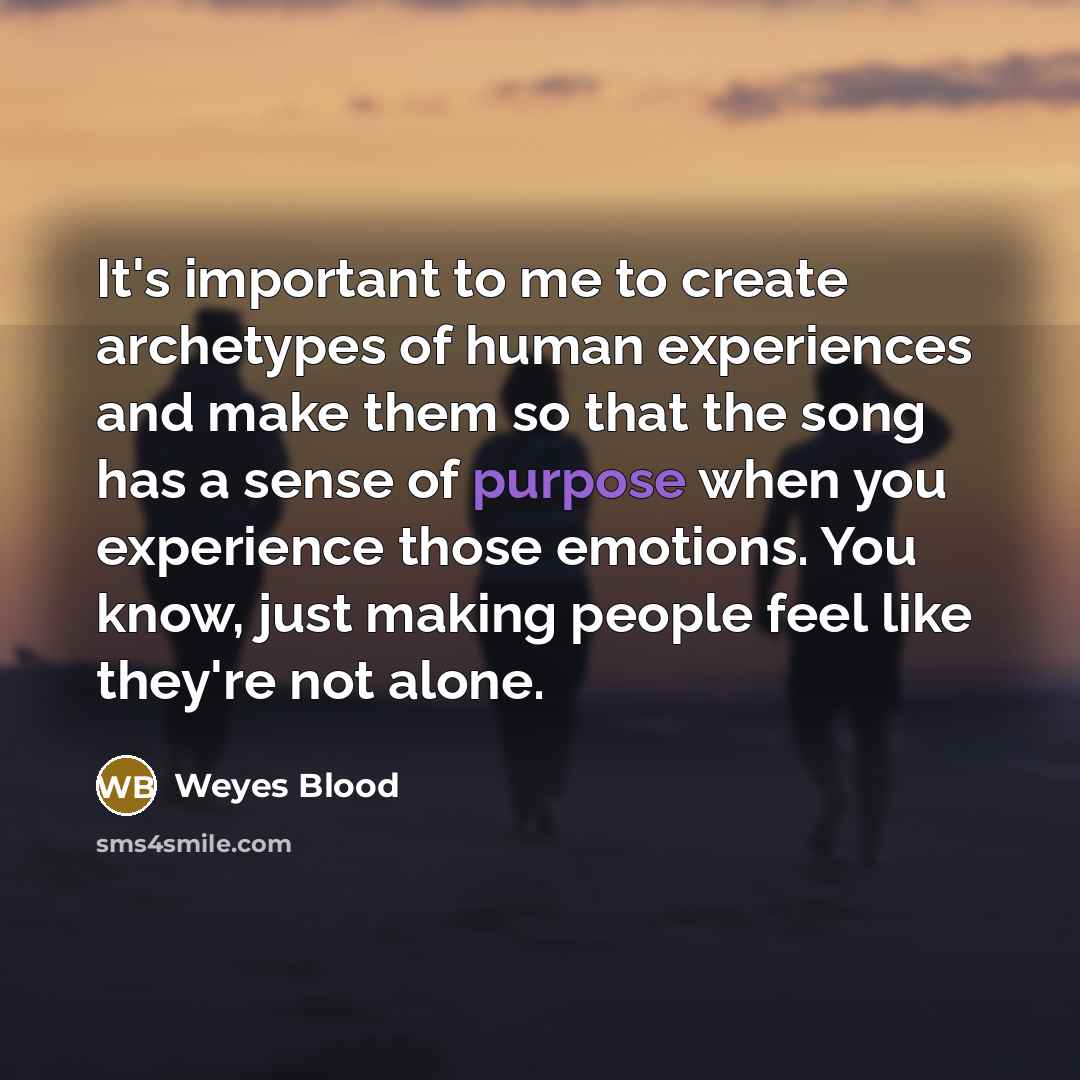 “It's important to me to create archetypes of human experiences…” quote by Weyes Blood