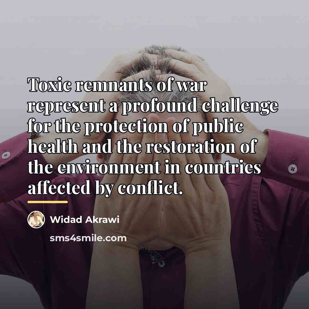 “Toxic remnants of war represent a profound challenge for the…” quote by Widad Akrawi