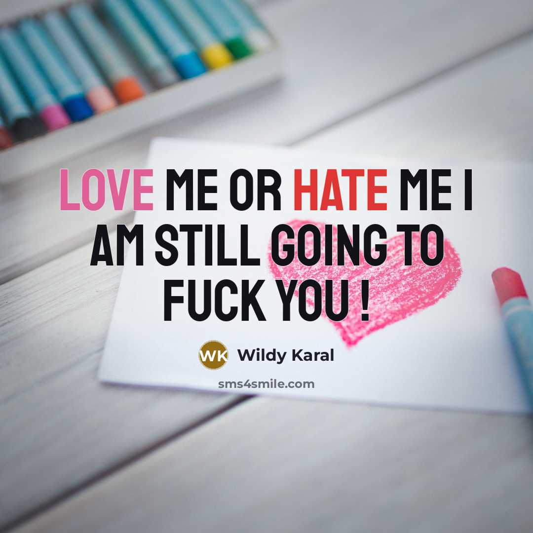 “Love Me Or Hate Me I Am Still Going To…” quote by Wildy Karal