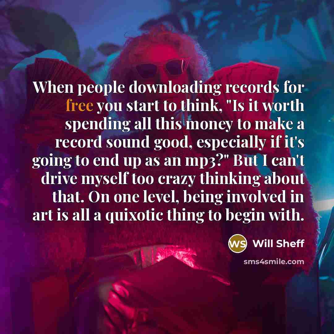 “When people downloading records for free you start to think,…” quote by Will Sheff