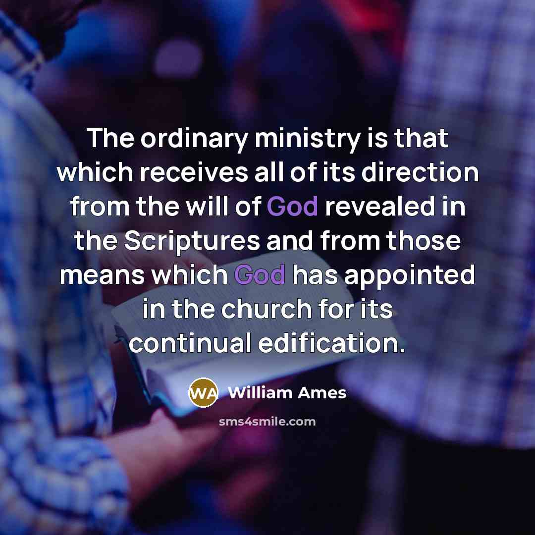 “The ordinary ministry is that which receives all of its…” quote by William Ames